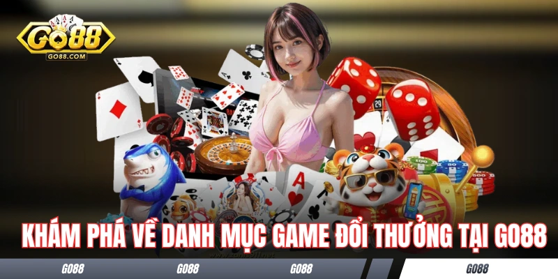 Khám phá về danh mục game đổi thưởng tại GO88