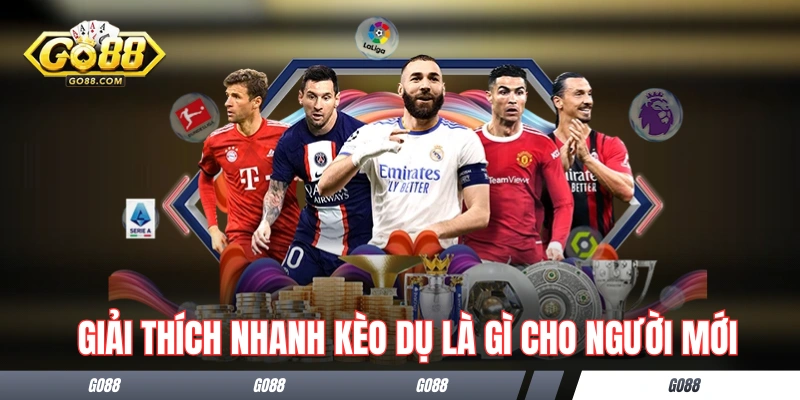 Giải thích nhanh kèo dụ là gì cho người mới