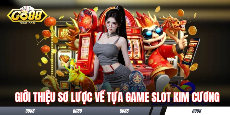 Giới thiệu sơ lược về tựa game slot Kim Cương
